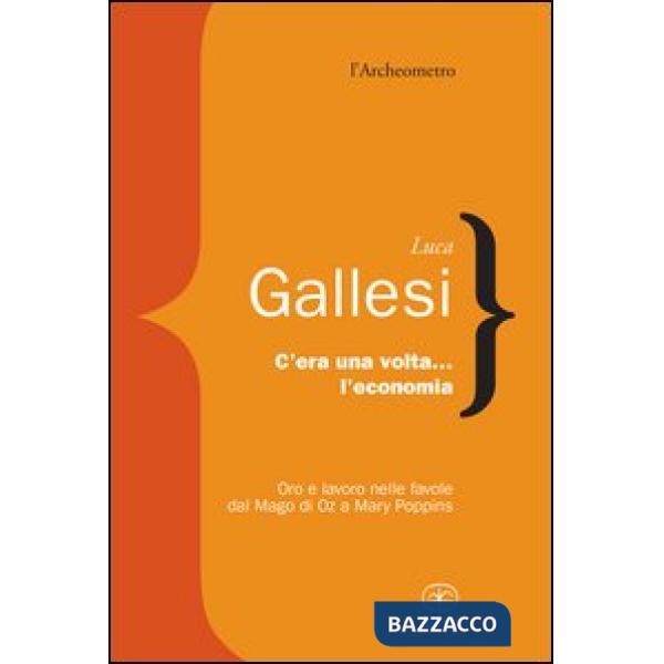 C'era una volta l'economia. Oro e lavoro nelle favole dal «Mago di Oz» a «Mary Poppins»