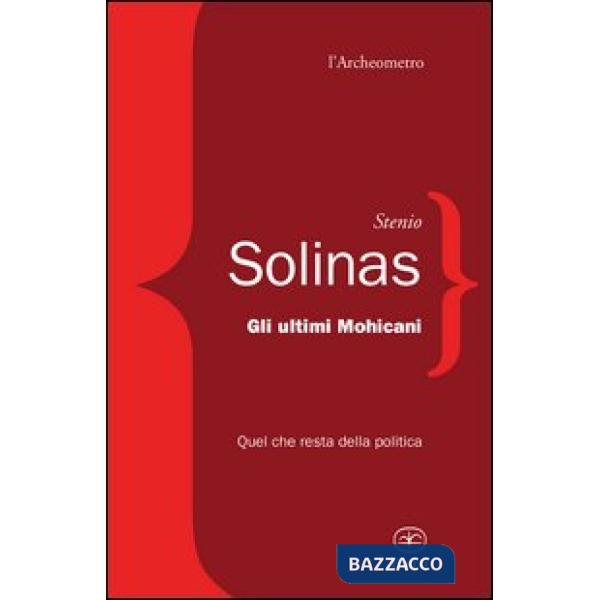 Ultimi mohicani. Quel che resta della politica (Gli)