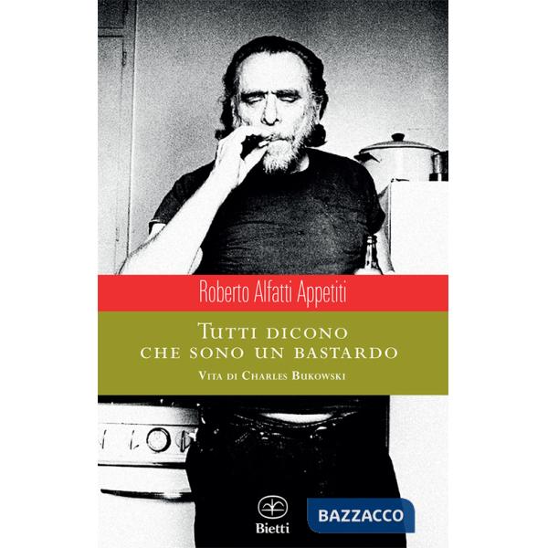Tutti dicono che sono un bastardo. Vita di Charles Bukowski