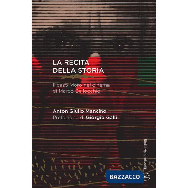 Recita della storia. Il caso Moro nel cinema di Marco Bellocchio (La)