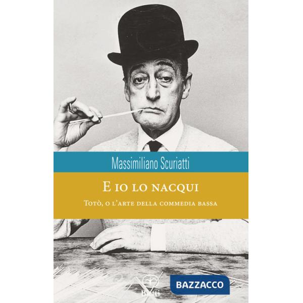 E io lo nacqui. Totò, o l'arte della commedia bassa