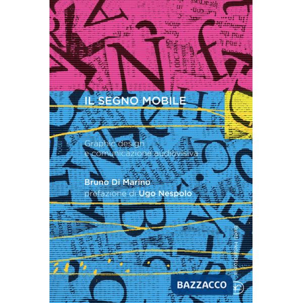Segno mobile. Graphic design e comunicazione audiovisiva (Il)