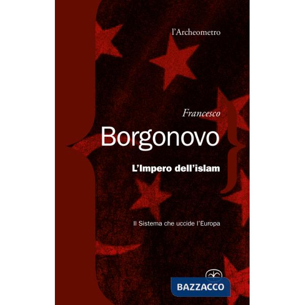 Impero dell'Islam. Il sistema che uccide l'Europa (L')