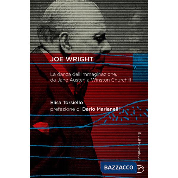 Joe Wright. La danza dell'immaginazione, da Jane Austen a Winston Churchill