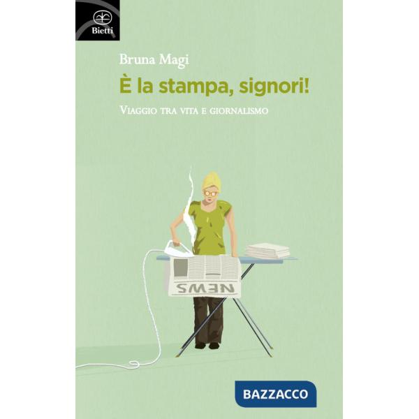 È la stampa, signori! Viaggio tra vita e giornalismo
