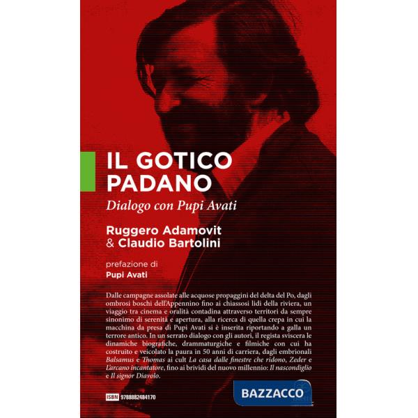 Gotico padano. Dialogo con Pupi Avati (Il)