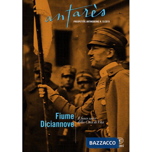 Fiume Diciannove. Il fuoco sacro della Città di Vita