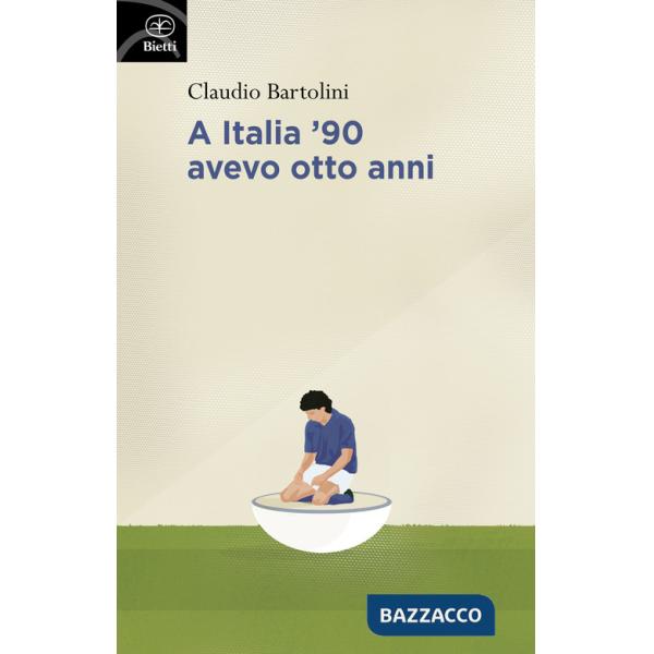 A Italia '90 avevo otto anni
