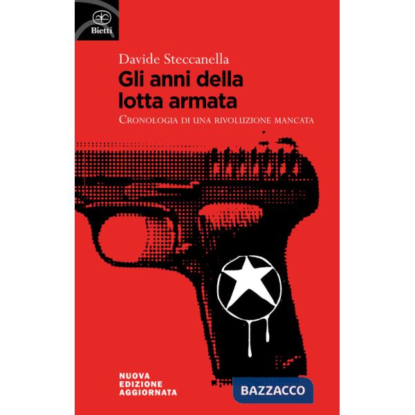 Anni della lotta armata. Cronologia di una rivoluzione mancata (Gli)