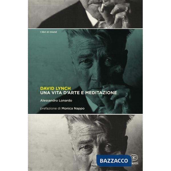 David Lynch. Una vita d'arte e meditazione