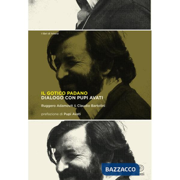 Gotico padano. Dialogo con Pupi Avati (Il)