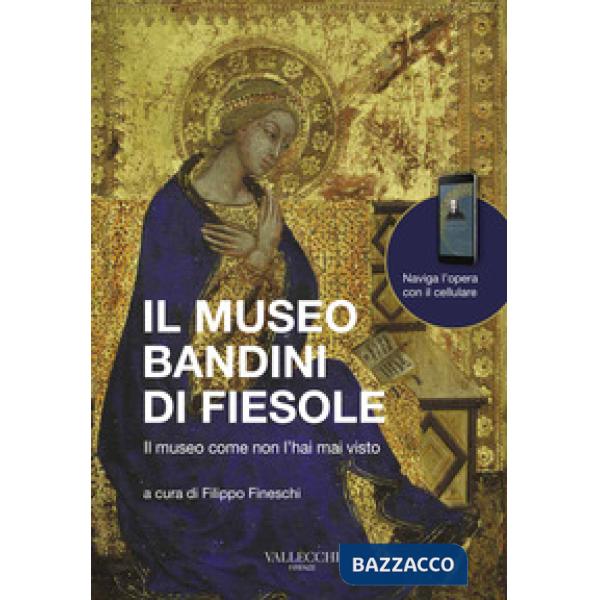 Museo Bandini di Fiesole. Il museo come non l'hai mai visto. Ediz. italiana e inglese (Il)