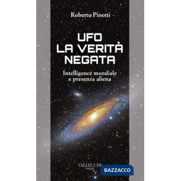 Ufo. La verità negata. Intelligence mondiale e presenza aliena