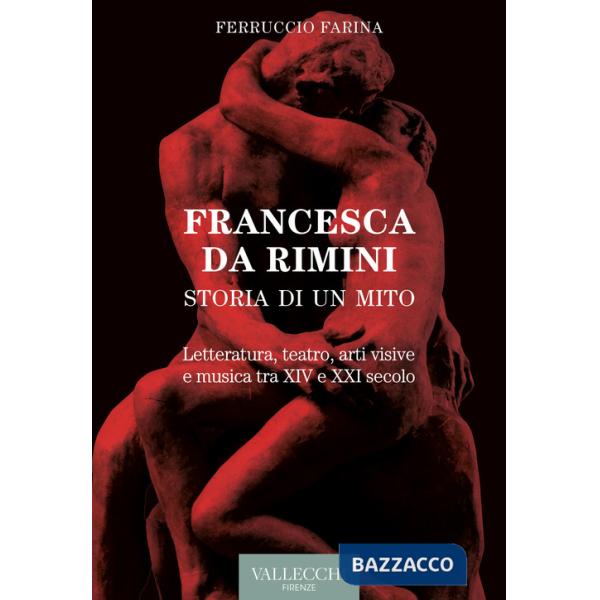 Francesca Da Rimini. Storia di un mito. Letteratura, teatro, arti visive e musica tra XIV e XXI secolo
