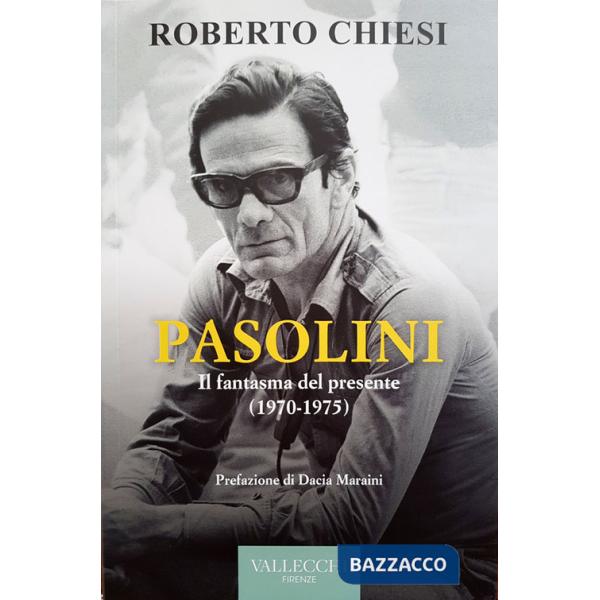 Pasolini. Il fantasma del presente (1970-1975)