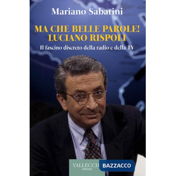 Ma che belle parole! Luciano Rispoli Il fascino discreto della radio e della TV