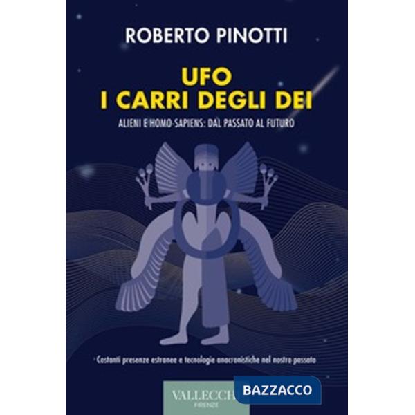 Ufo. I carri degli dei. Alieni e homo-sapiens: dal passato al futuro. Ediz. integrale