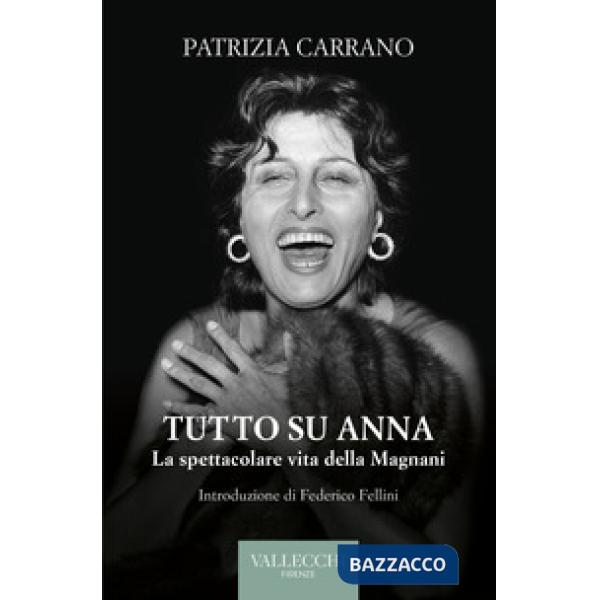 Tutto su Anna. La spettacolare vita della Magnani. Ediz. integrale