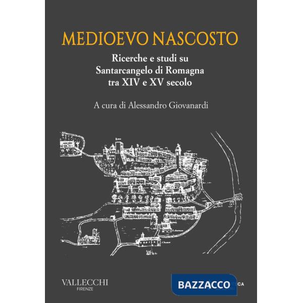 Medioevo nascosto. Ricerche e studi su Santarcangelo di Romagna tra XIV e XV secolo
