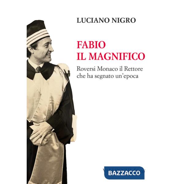Fabio il magnifico. Roversi Monaco il Rettore che ha segnato un'epoca