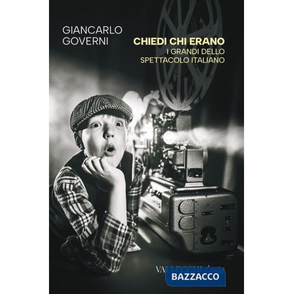 Chiedi chi erano. I grandi dello spettacolo italiano. Ediz. integrale