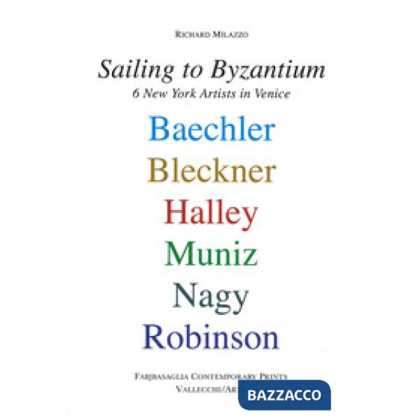 Sailing to Byzantium. 6 New York artists in Venice