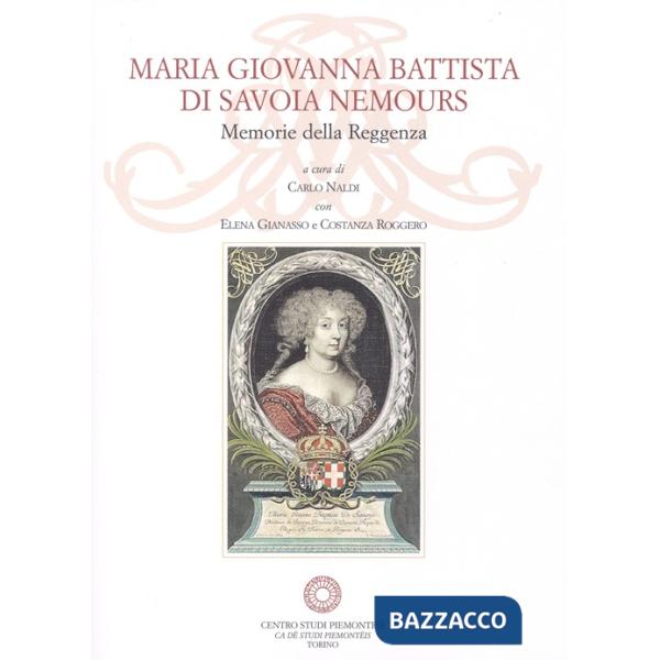 Maria Giovanna Battista di Savoia Nemours. Memorie della reggenza. Con CD-ROM