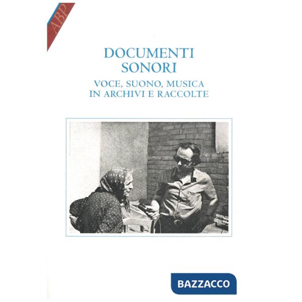 Documenti sonori. Voce, suono, musica in archivi e raccolte