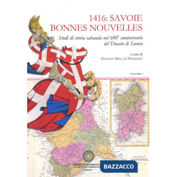 1416: Savoie Bonnes Nouvelles. Studi di storia sabauda nel 600° anniversario del Ducato di Savoia