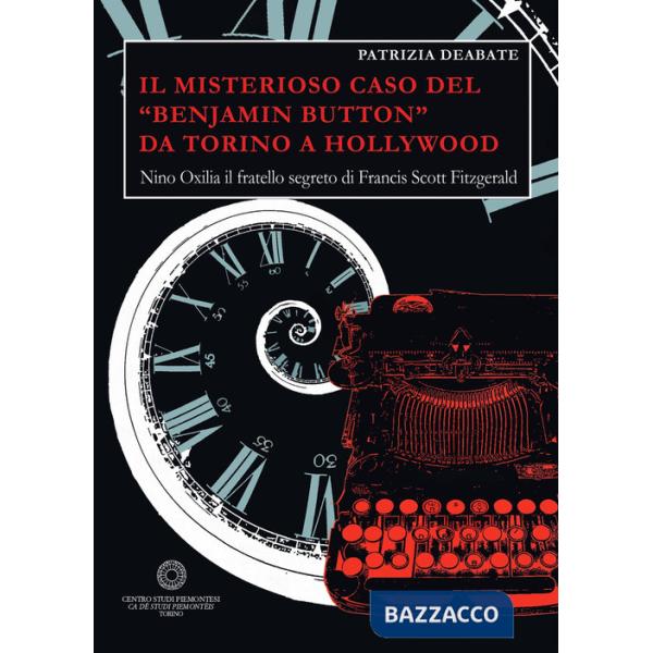 Misterioso caso del «Benjamin Button» da Torino a Hollywood. Nino Oxilia il fratello segreto di Francis Scott Fitzgerald (Il)