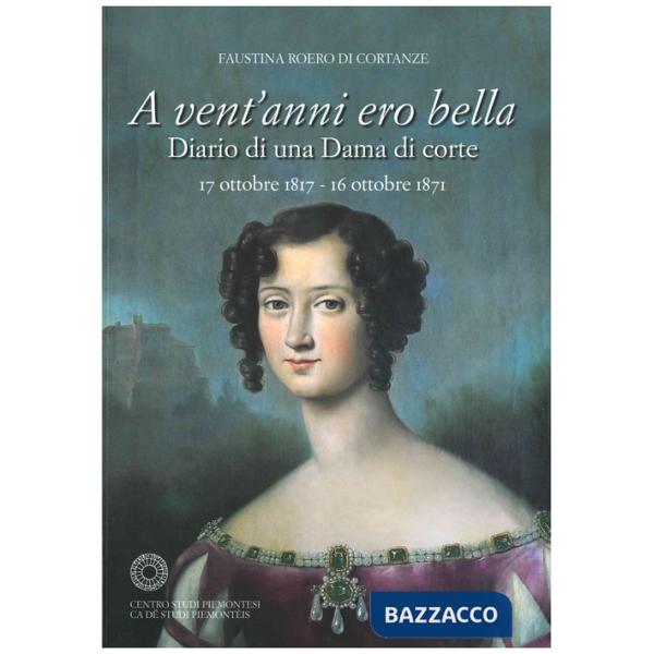 A vent'anni ero bella. Diario di una Dama di corte 17 ottobre 1817-16 ottobre 1871