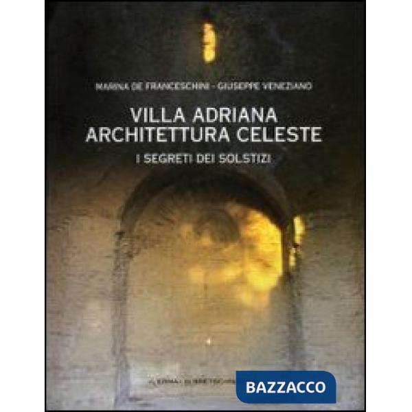 Villa Adriana. Architettura celeste. I segreti dei solstizi