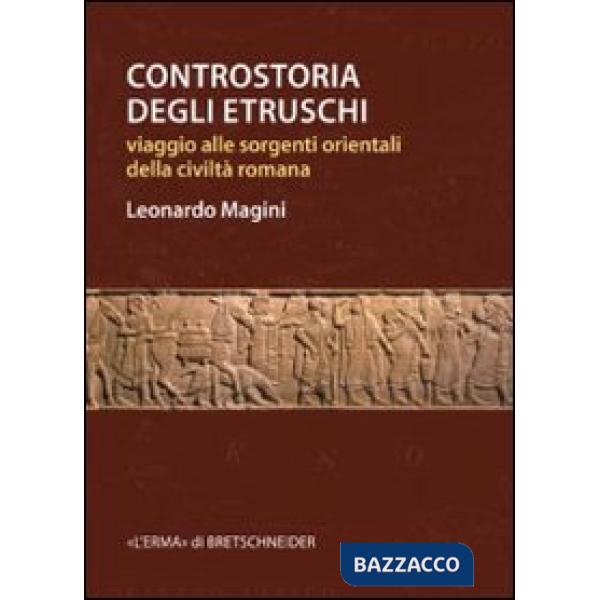 Controstoria degli etruschi. Viaggio alle sorgenti orientali della civiltà romana