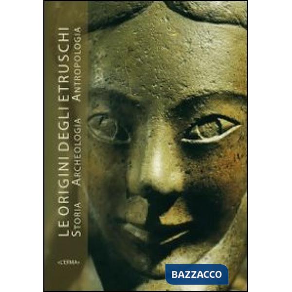 Origine degli Etruschi. Storia archeologia antropologia. Atti del Convegno. Ediz. illustrata (Le)