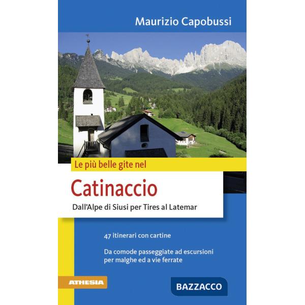 Più belle gite nel Catinaccio. Dall'Alpe di Siusi per Tires al Latemar (Le)