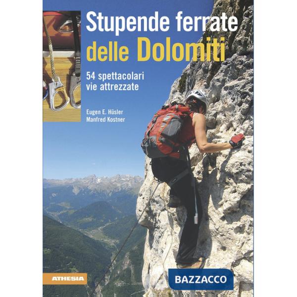 Stupende ferrate delle Dolomiti. 54 spettacolari vie attrezzate. Ediz. integrale