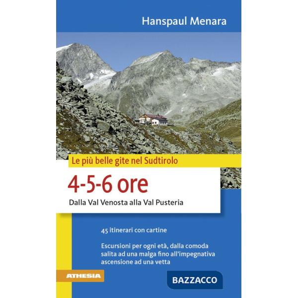 Più belle gite in Sudtirolo 4-5-6 ore. Dalla Val Venosta alla Val Pusteria (Le)