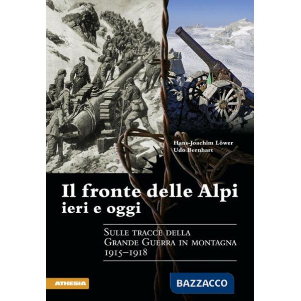 Fronte delle Alpi ieri e oggi. Sulle tracce della Grande guerra in montagna 1915-1918 (Il)