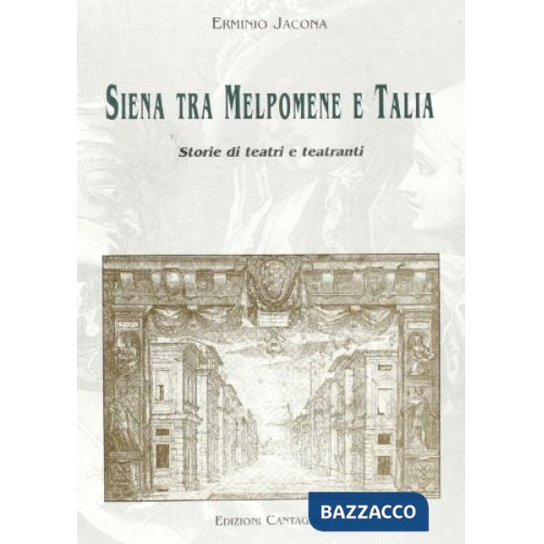 Siena tra Melpomene e Talia. Storie di teatri e teatranti