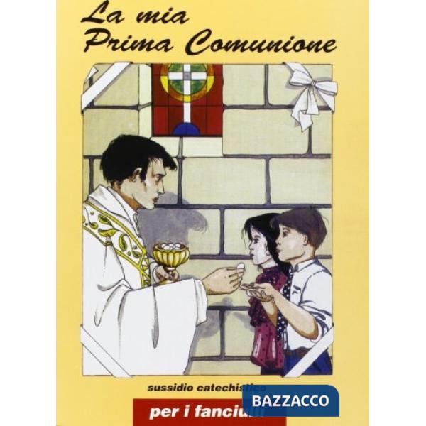 Mia prima comunione. Sussidio catechistico per i fanciulli (La)