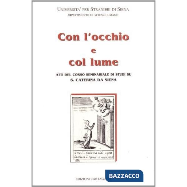 Con l'occhio e col lume. Atti del Corso seminariale di studi su s. Caterina da Siena (dal 25 settembre al 7 ottobre 1995)