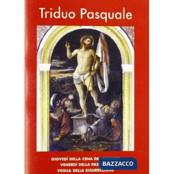 Triduo pasquale. Giovedì della cena del Signore. Venerdì della passione. Veglia della resurrezione