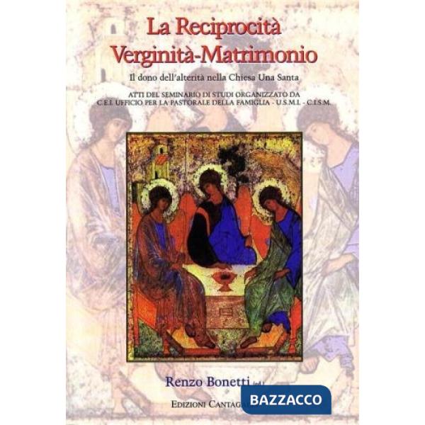 Reciprocità verginità-matrimonio. Il dono dell'alterità nella Chiesa una e santa. Atti del Seminario di studi (La)