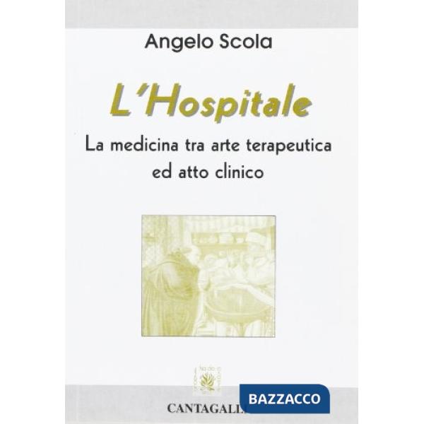 Hospitale. La medicina tra arte terapeutica ed atto clinico (L')