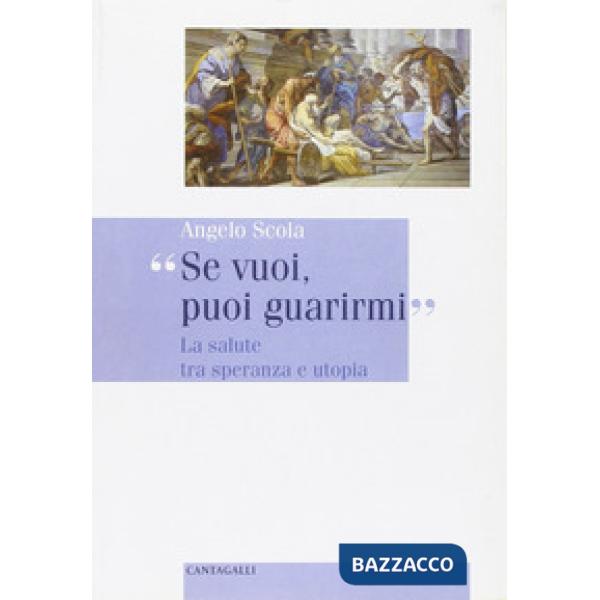 Se vuoi, puoi guarirmi. La salute tra speranza e utopia
