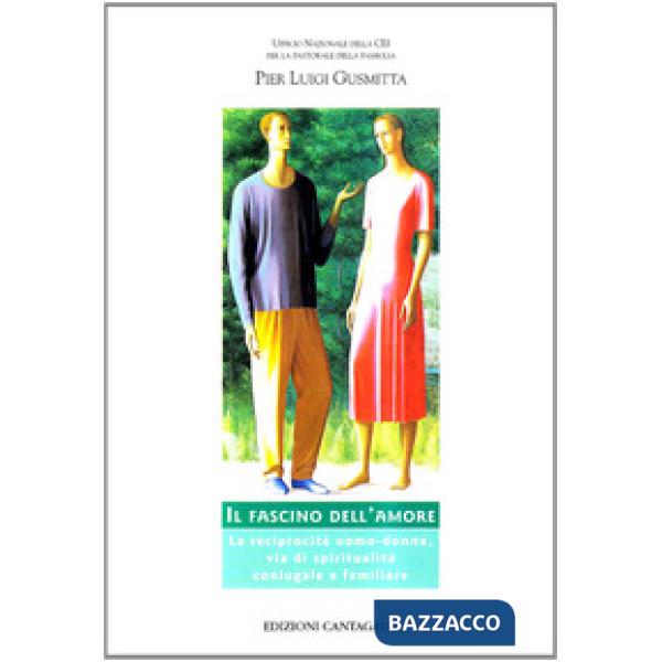 Fascino dell'amore. La reciprocità uomo-donna, via di spiritualità coniugale e familiare (Il)