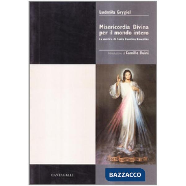 Misericordia divina per il mondo intero. La mistica di s. Faustina Kowalska