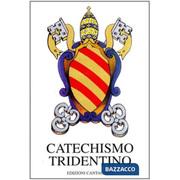 Catechismo tridentino. Catechismo ad uso dei parroci pubblicato dal Papa Pio V per decreto del Concilio di Trento
