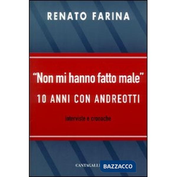 Non mi hanno fatto male. 10 anni con Andreotti