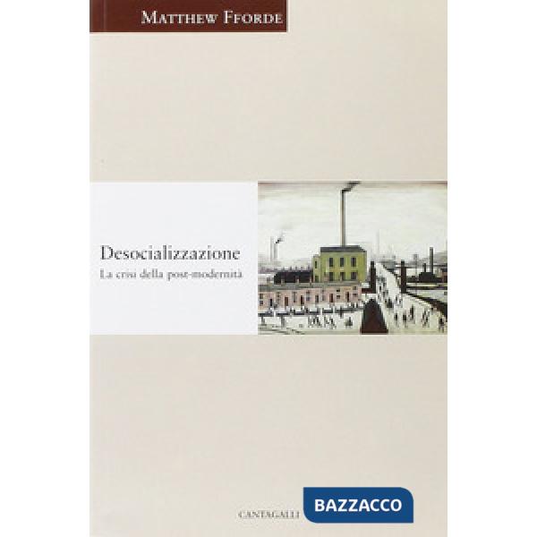 Desocializzazione. La crisi della postmodernità